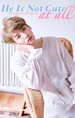 He Is Not Cute At All || COMPLETED icon