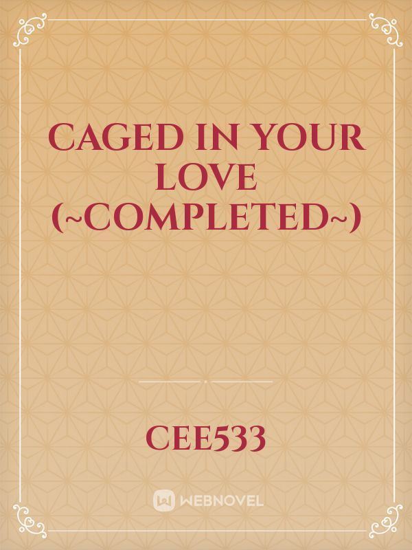 Caged In Your Love (~Completed~) icon