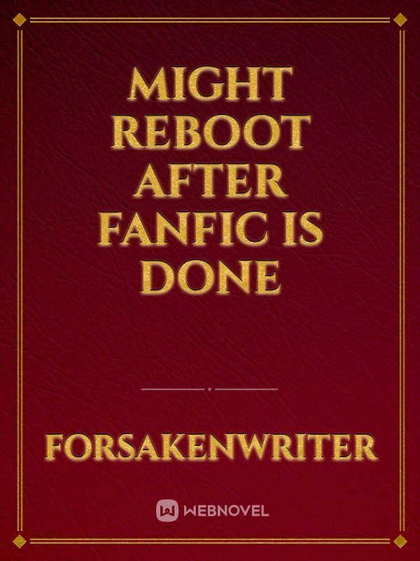 MIGHT REBOOT AFTER FANFIC IS DONE icon