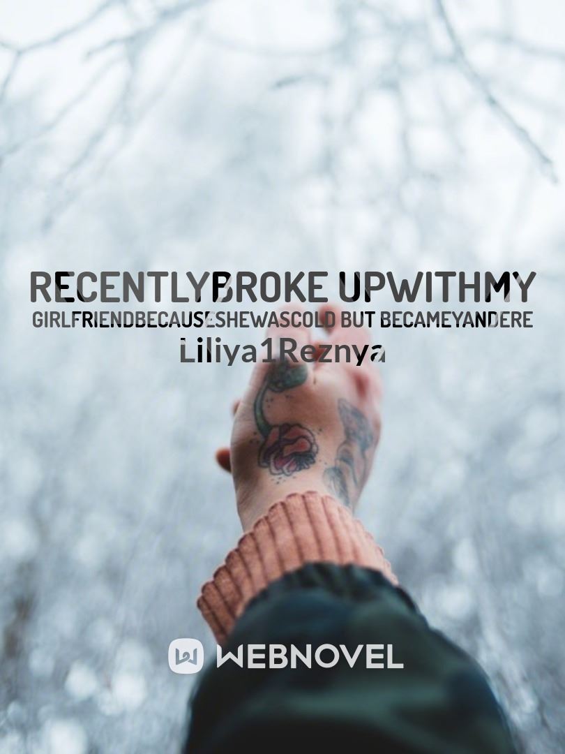 RecentlyBroke upWithMy GirlfriendBecauseSheWasCold but BecameYandere icon