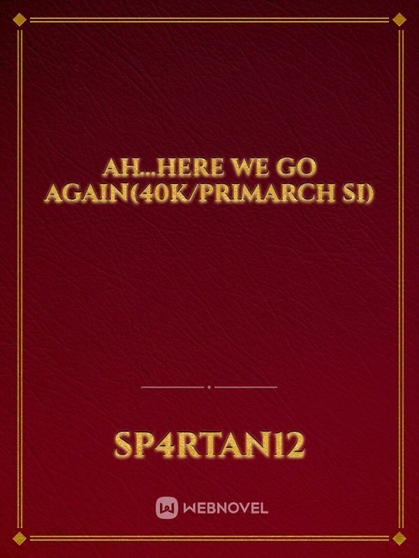 Ah...here we go again(40k/Primarch SI) icon