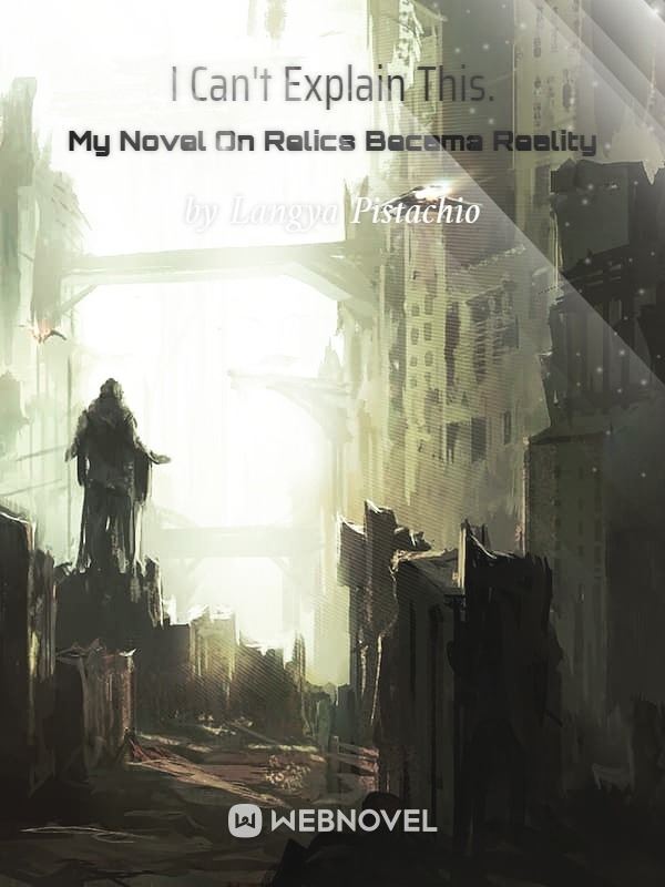 I Can't Explain This. My Novel On Relics Became Reality icon