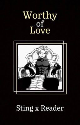 Worthy of Love (Sting Eucliffe x Reader) icon