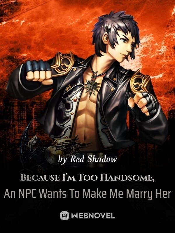 Because I’m Too Handsome, An NPC Wants To Make Me Marry Her icon