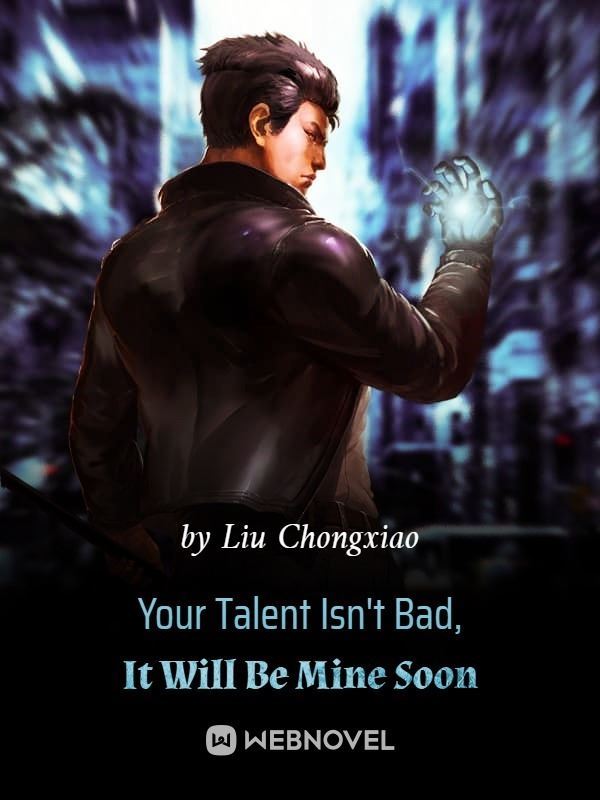 Your Talent Isn't Bad, It Will Be Mine Soon icon