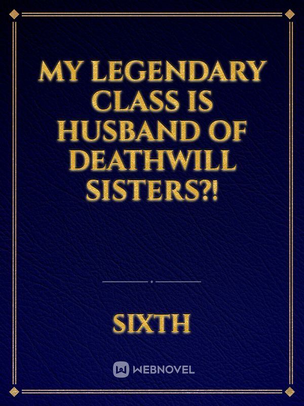 My legendary class is Husband Of Deathwill Sisters?! icon