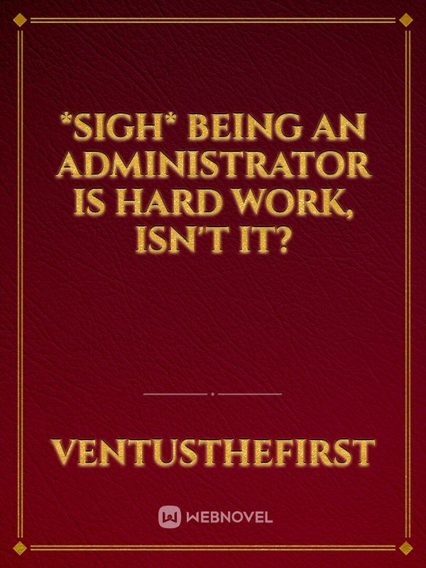 *Sigh* Being an Administrator is Hard Work, Isn't It? icon