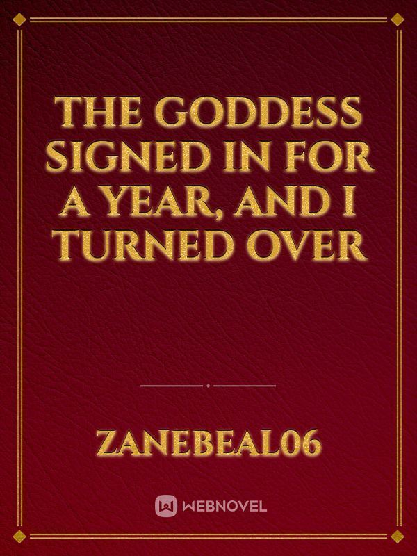 THE GODDESS SIGNED IN FOR A YEAR, AND I TURNED OVER icon