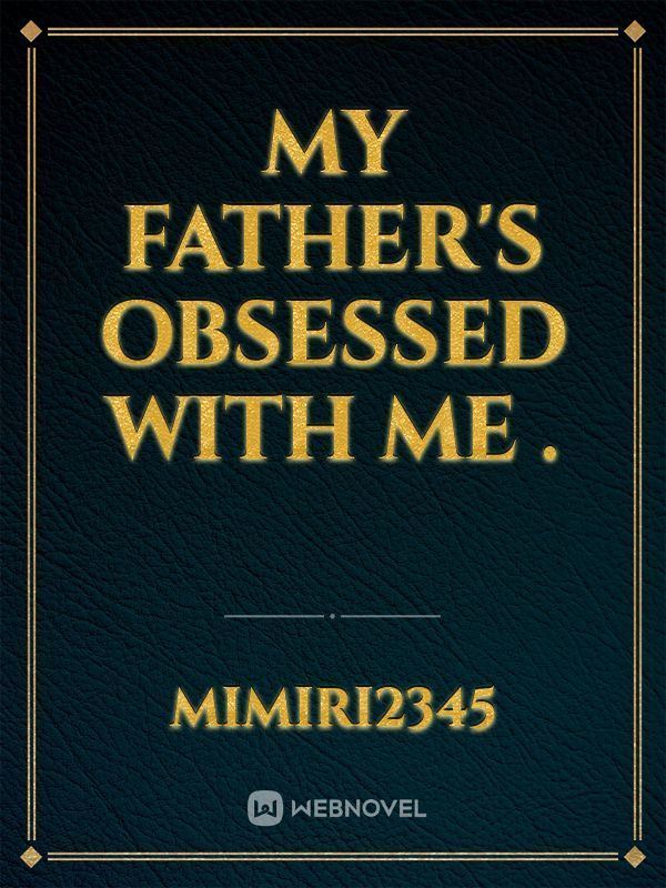 My father's obsessed with me . icon