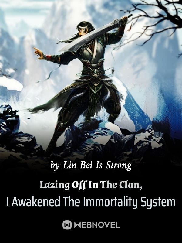 Lazing Off In The Clan, I Awakened The Immortality System icon