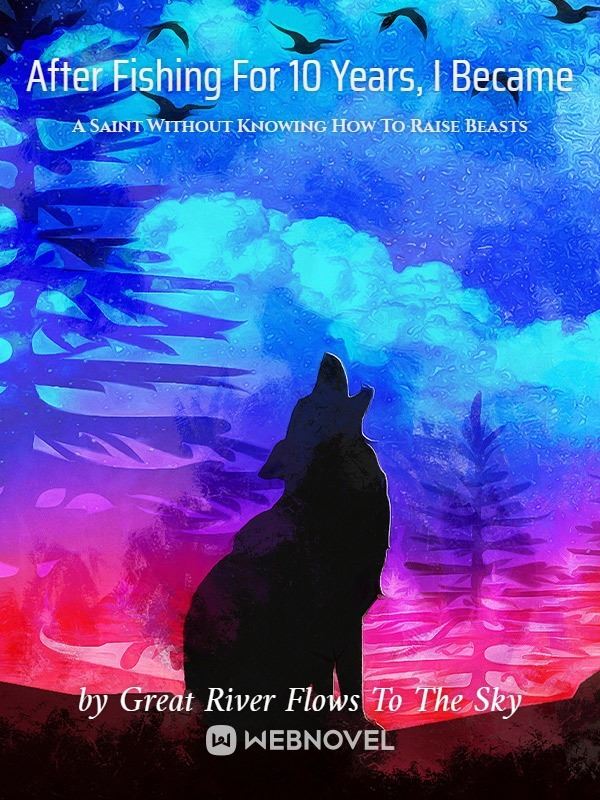 After Fishing For 10 Years, I Became A Saint Without Knowing How To Raise Beasts icon