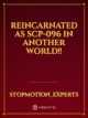 Reincarnated as SCP-096 in another world!! icon