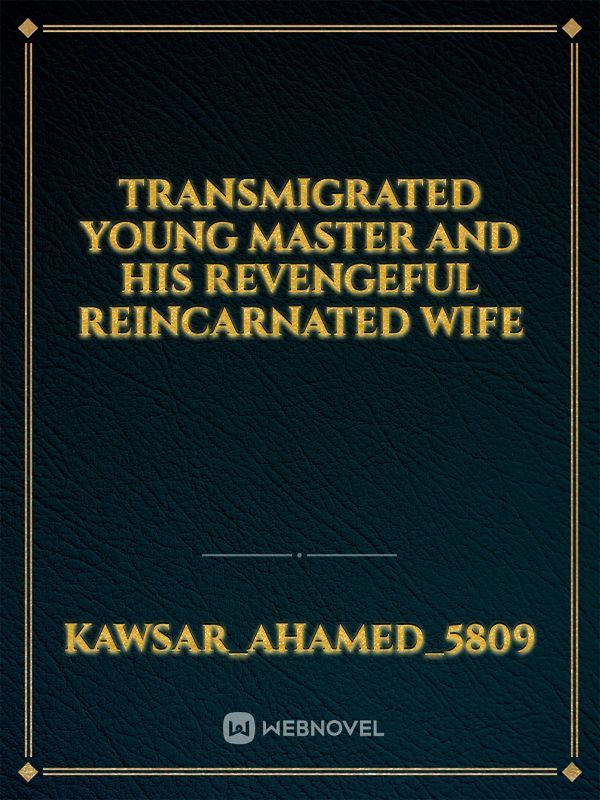 TRANSMIGRATED YOUNG MASTER AND HIS REVENGEFUL REINCARNATED WIFE icon