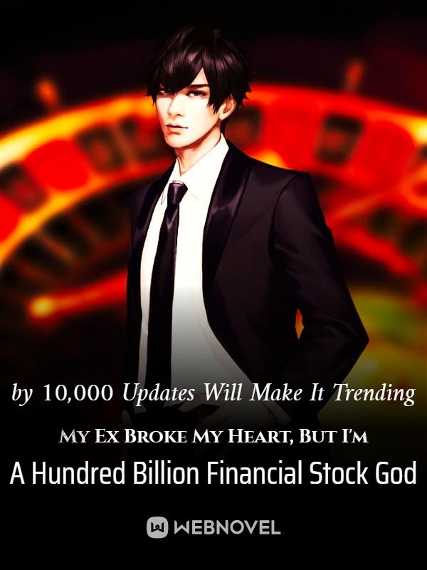 My Ex Broke My Heart, But I’m A Hundred Billion Financial Stock God