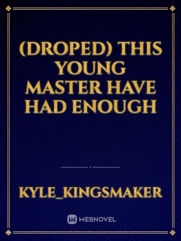(Droped) This Young Master Have Had Enough icon