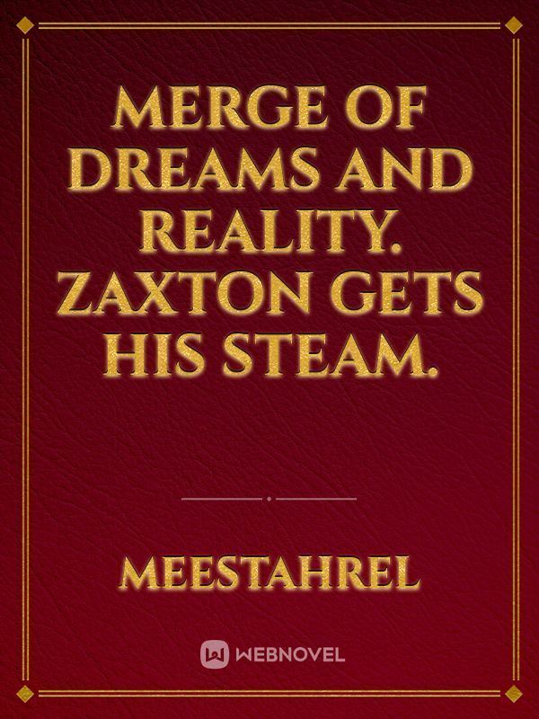 Merge of Dreams and Reality. Zaxton gets his Steam. icon