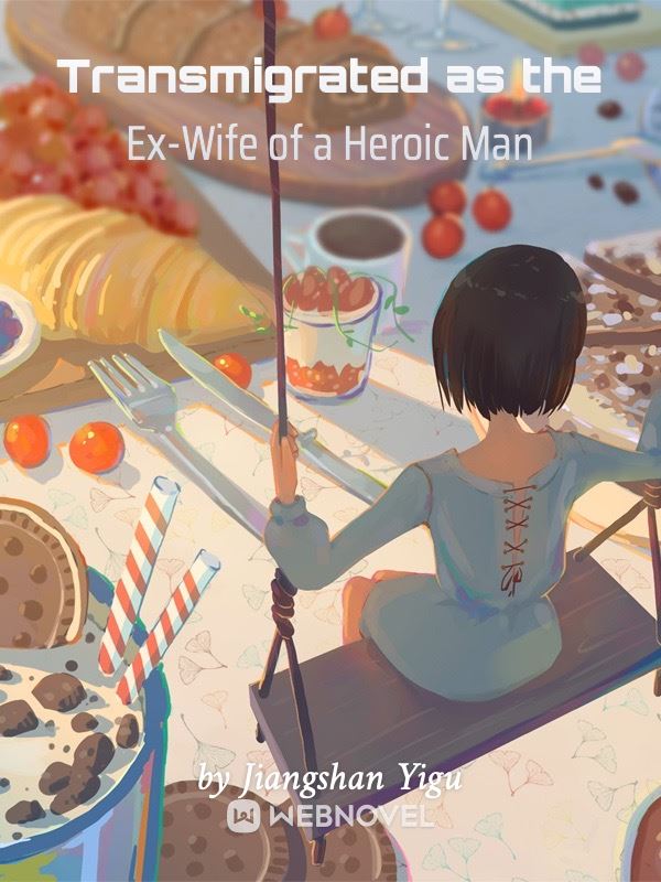 Transmigrated as the Ex-Wife of a Heroic Man icon