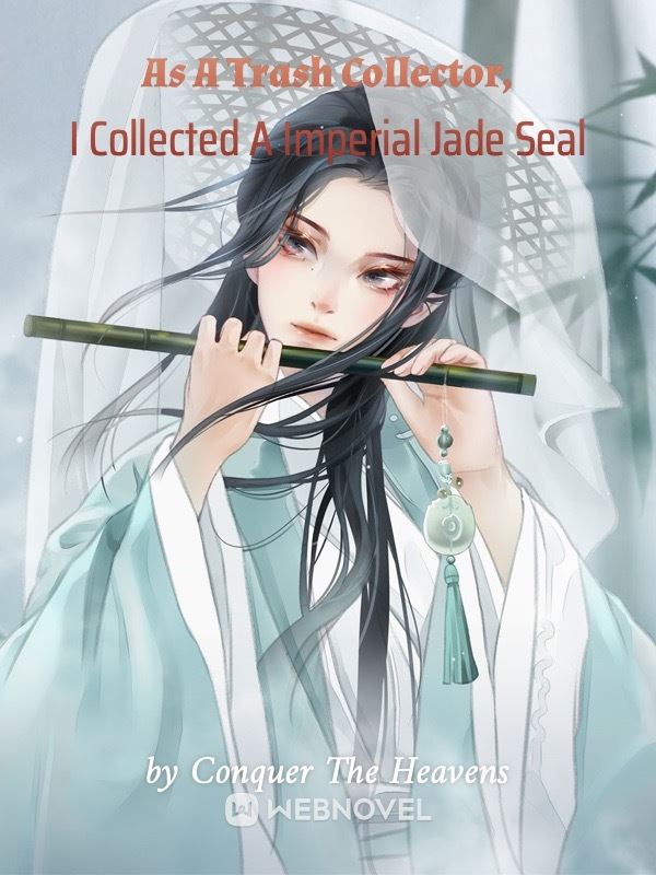 As A Trash Collector, I Collected A Imperial Jade Seal icon