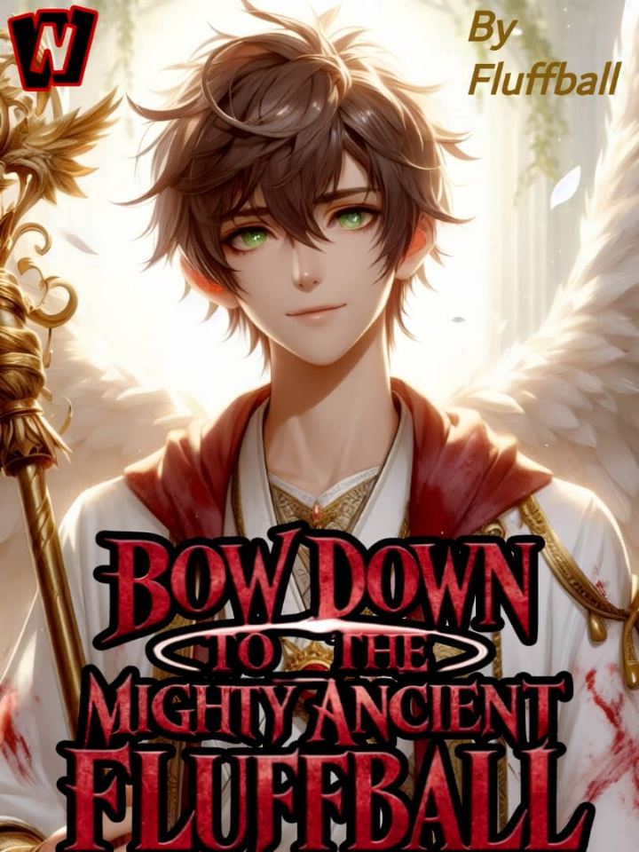 BOW DOWN TO THE MIGHTY
ANCIENT FLUFF BALL?
 wow that name sucks icon