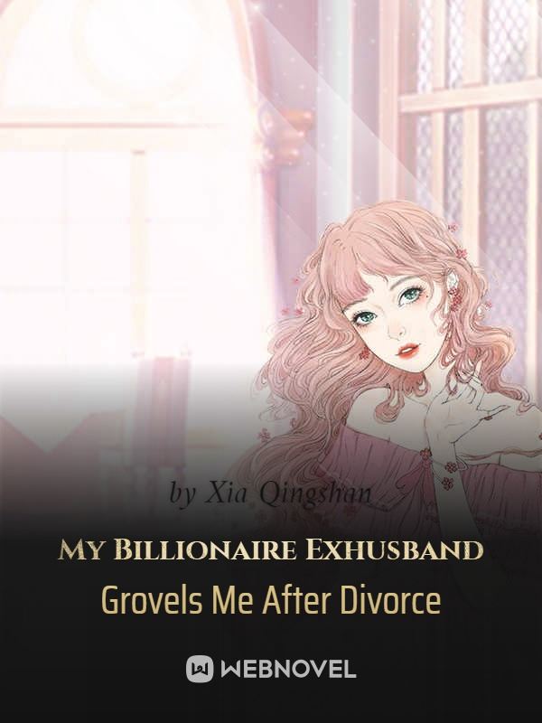 My Billionaire Exhusband Grovels Me After Divorce icon