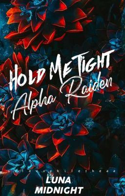 Hold Me Tight, Alpha Raiden. (Werewolf Series 1) (Under Editing.) icon