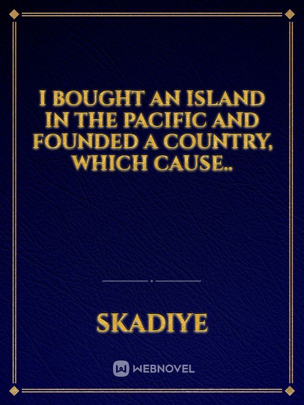 I Bought An Island In The Pacific And Founded A Country, Which Cause.. icon