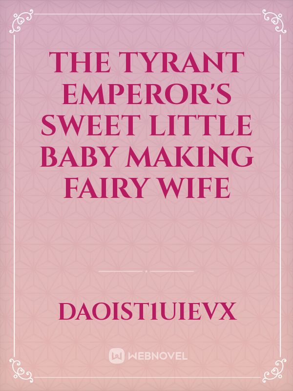 The Tyrant emperor's sweet little baby making fairy wife icon