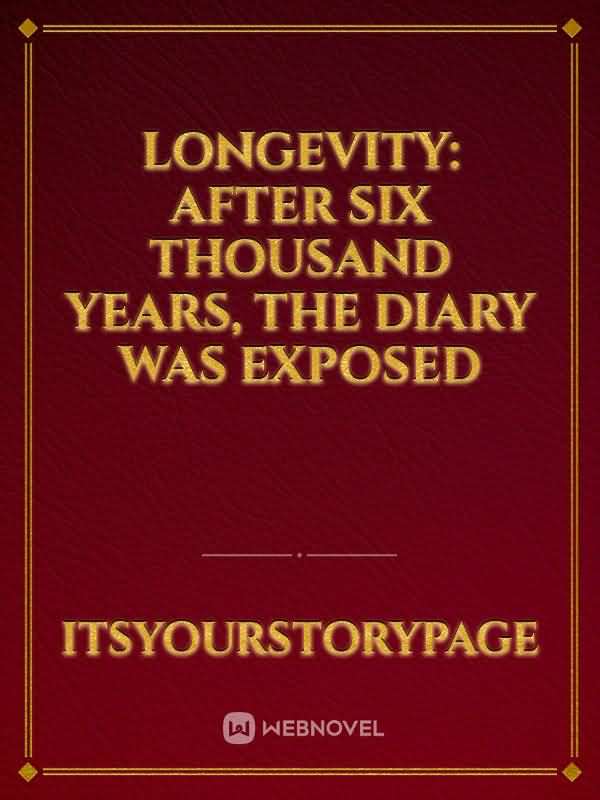 Longevity: After Six Thousand Years, The Diary Was Exposed icon