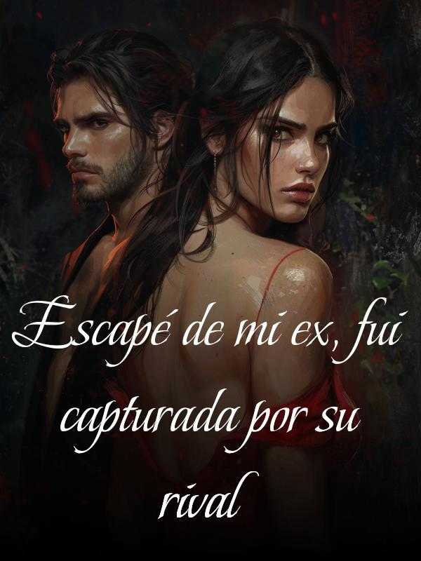 Escapé de mi ex, fui capturada por su rival icon