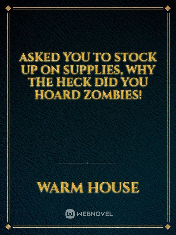 Asked you to stock up on supplies, why the heck did you hoard zombies! icon