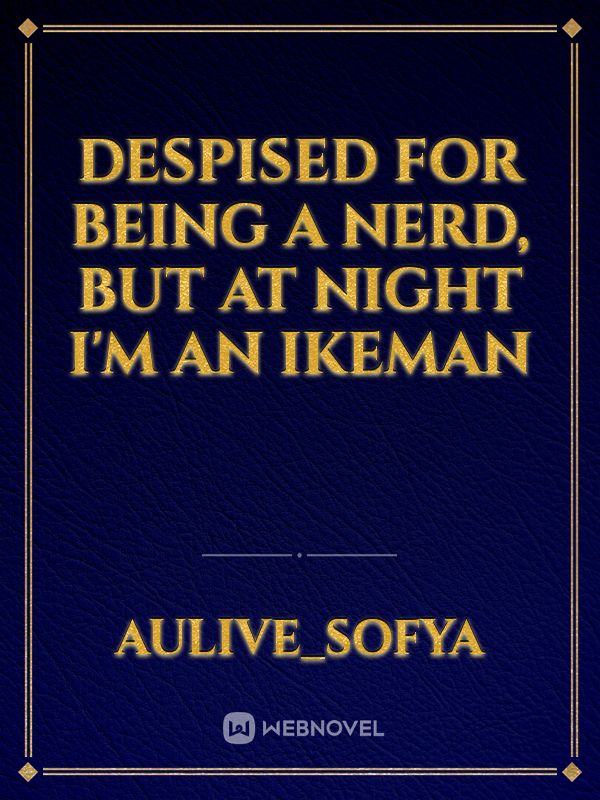 Despised for being a nerd, but at night I'm an Ikeman icon
