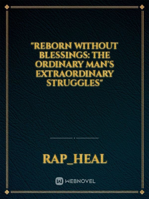 "Reborn Without Blessings: The Ordinary Man's Extraordinary Struggles" icon