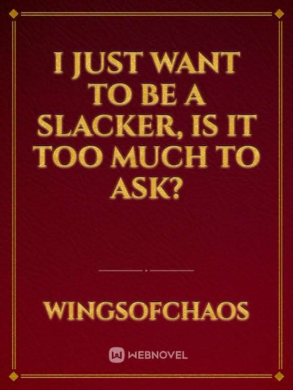 I just want to be a slacker, is it too much to ask? icon