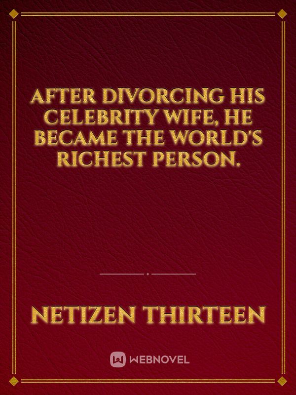 After divorcing my celebrity wife, I became the world's richest person icon
