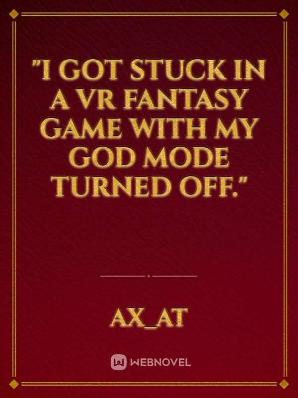"I got stuck in a VR fantasy game with my god mode turned off." icon