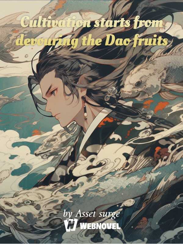 Cultivation starts from devouring the Dao fruits. icon