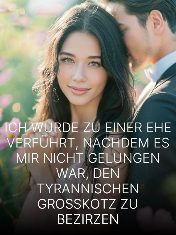 Ich wurde zu einer Ehe verführt, nachdem es mir nicht gelungen war, den tyrannischen Großkotz zu bezirzen icon