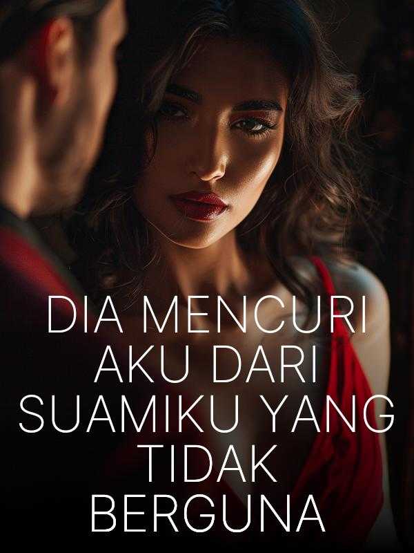 Dia Mencuri Aku Dari Suamiku yang Tidak Berguna icon