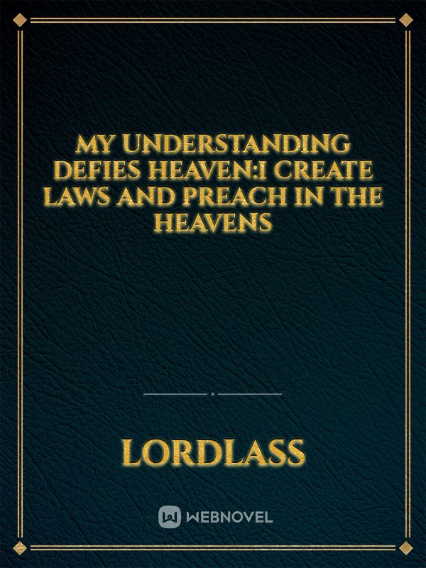 My understanding defies heaven:I create laws and preach in the heavens icon