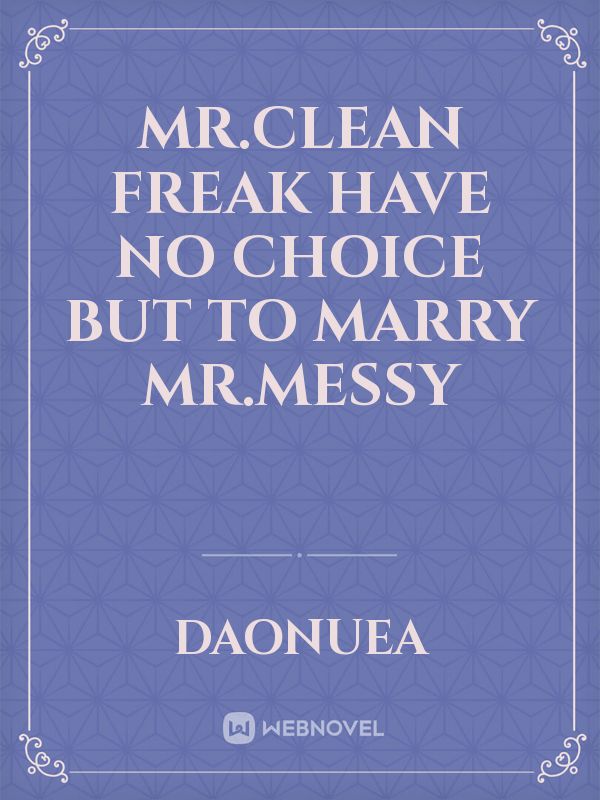 Mr.Clean freak have no choice but to marry Mr.messy icon