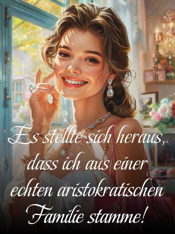 Es stellte sich heraus, dass ich aus einer echten aristokratischen Familie stamme! icon