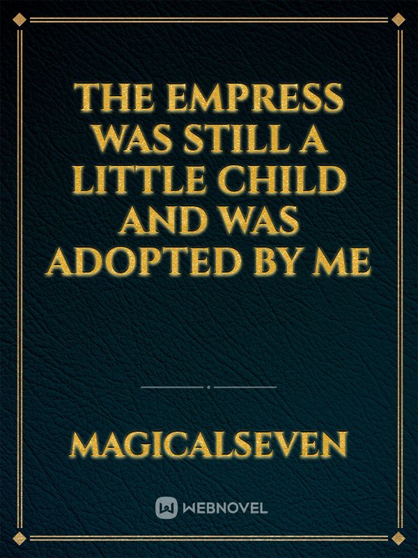 The Empress Was Still A Little Child And Was Adopted By Me icon