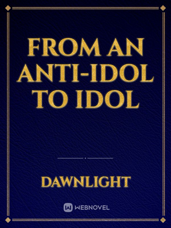 FROM AN ANTI-IDOL TO IDOL icon