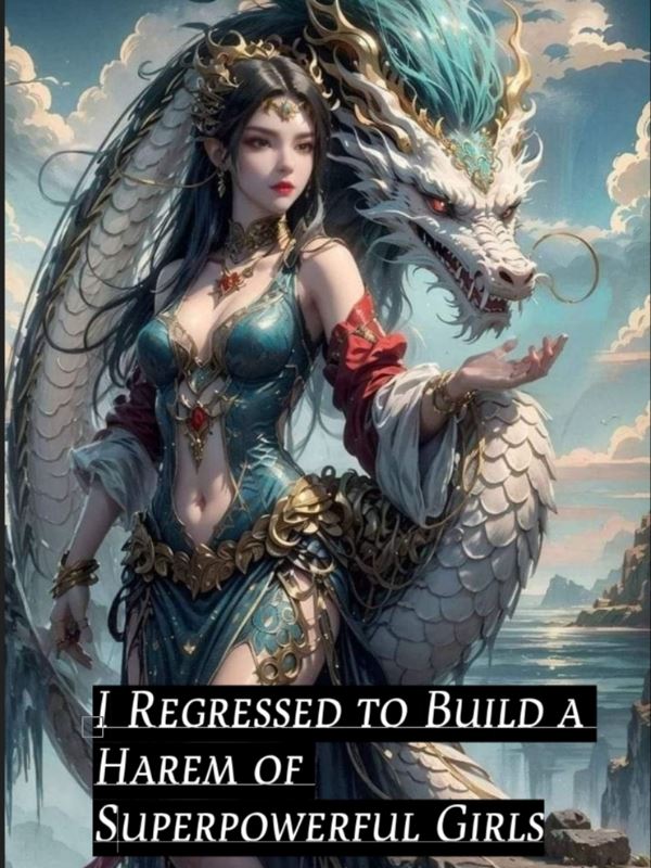 I Regressed to Build a Harem of Superpowerful Girls icon