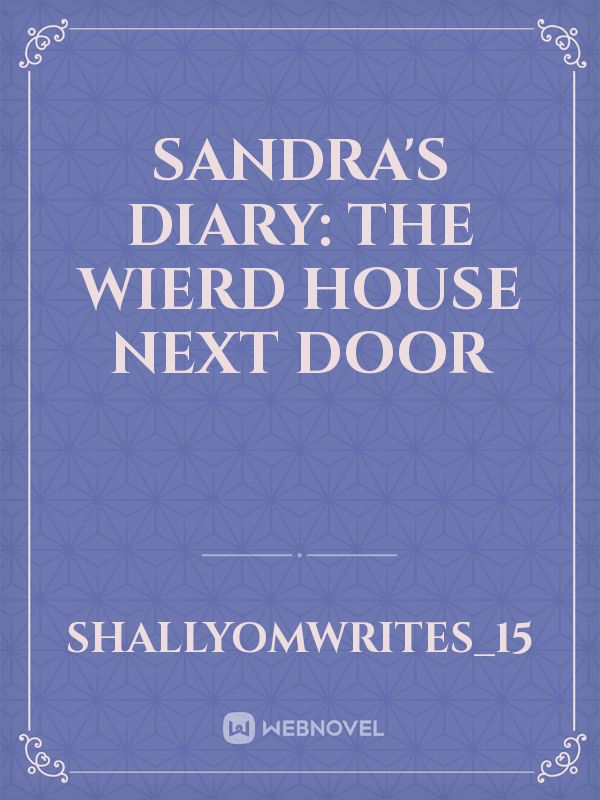 Sandra's Diary:

  The Wierd House Next Door icon