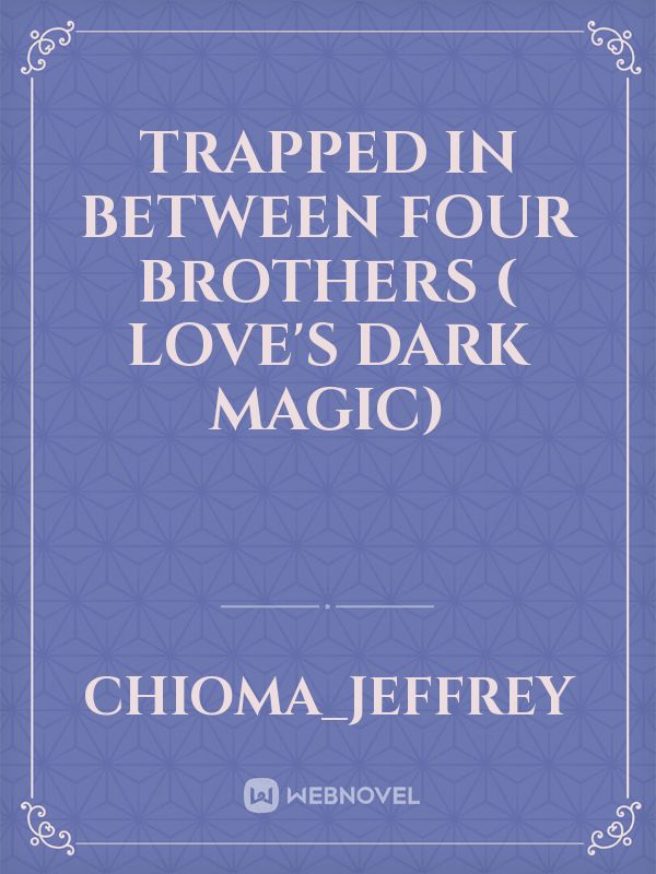 Trapped in between four brothers ( love's dark magic) icon