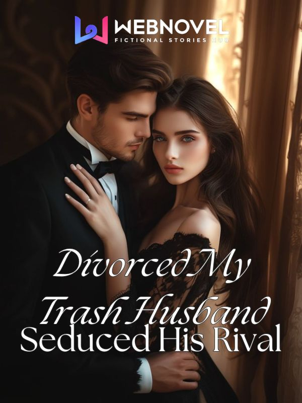 Divorced My Trash Husband, Seduced His Rival icon