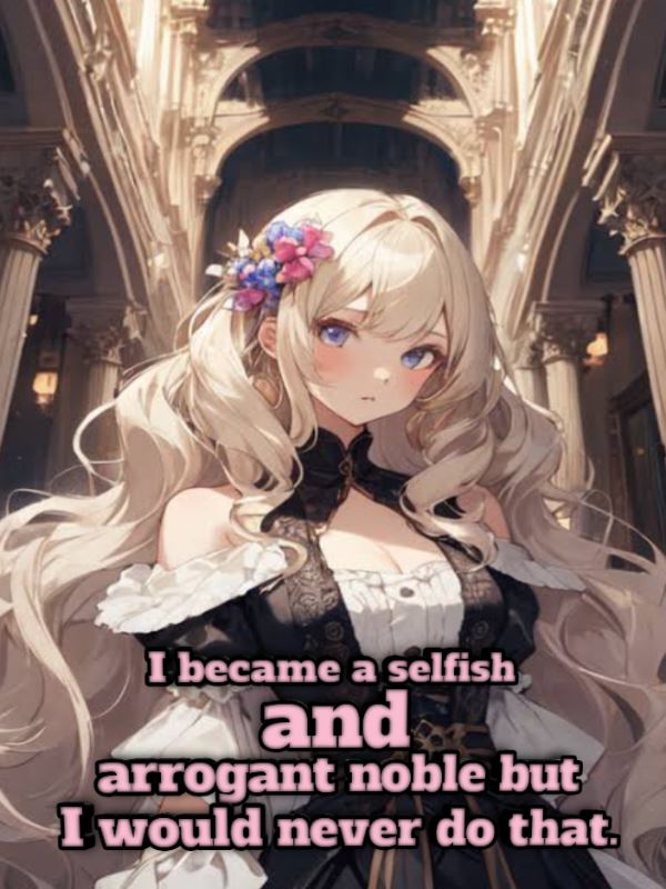 I became a selfish and arrogant noble but, I would never do that. icon