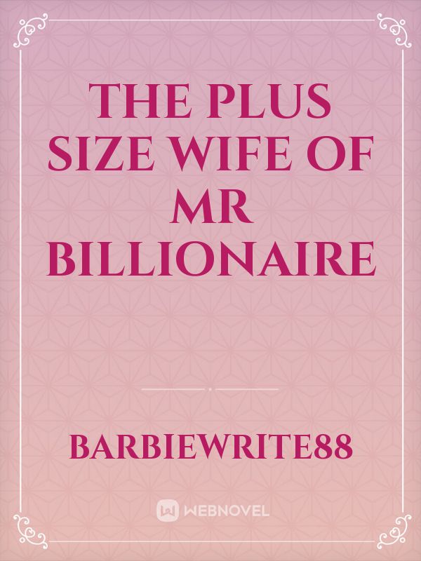 The Plus size wife of Mr billionaire icon
