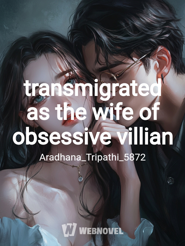 transmigrated as the wife of obsessive villian icon